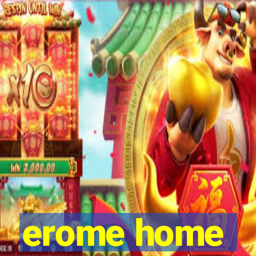 erome home