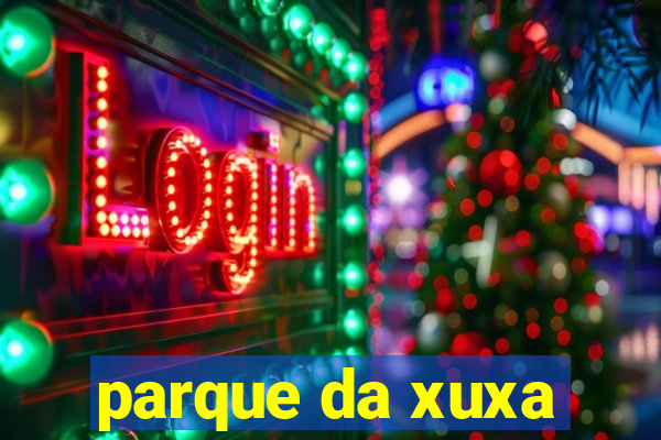 parque da xuxa