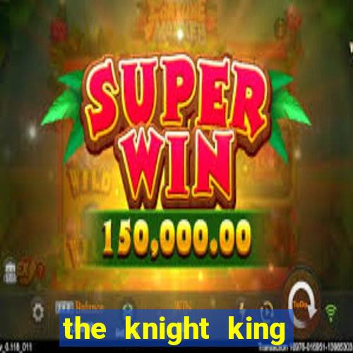 the knight king who returned with a god cap 7 the