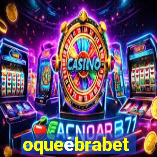 oqueébrabet