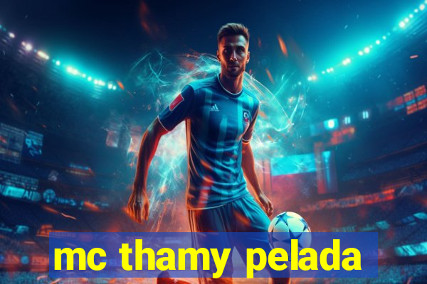 mc thamy pelada