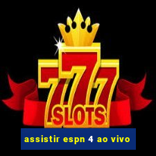 assistir espn 4 ao vivo