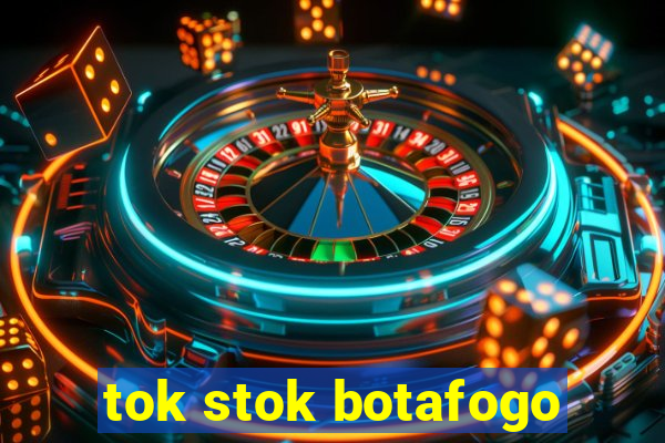 tok stok botafogo