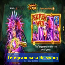 telegram casa de swing