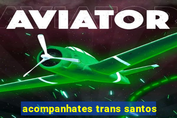 acompanhates trans santos