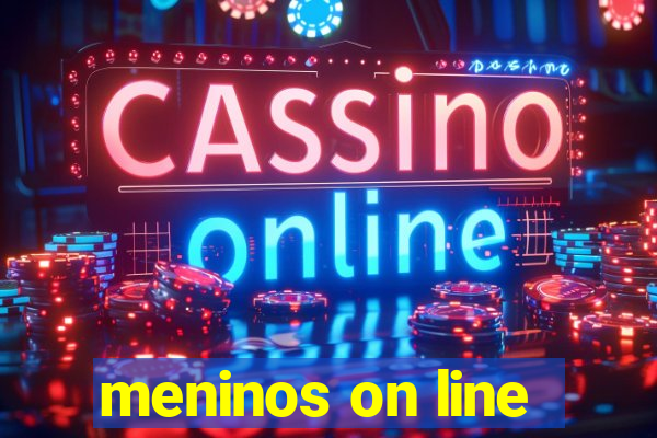 meninos on line