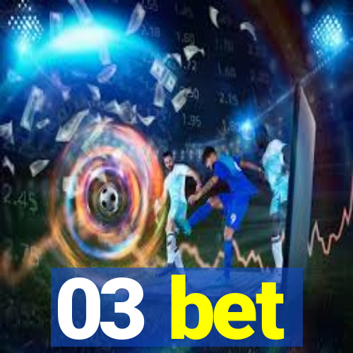 03 bet