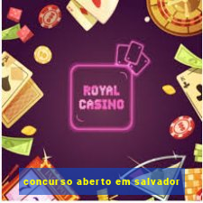 concurso aberto em salvador