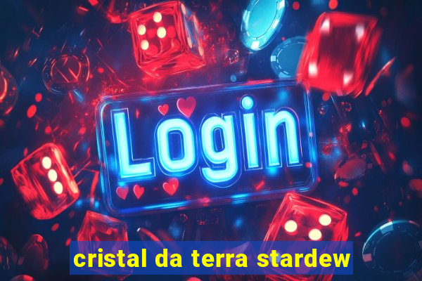 cristal da terra stardew