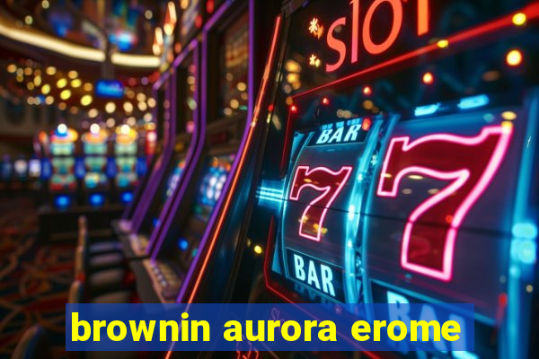 brownin aurora erome