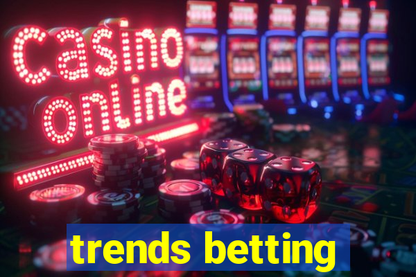 trends betting