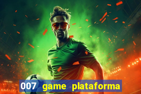 007 game plataforma é confiável