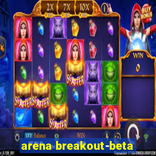 arena breakout-beta