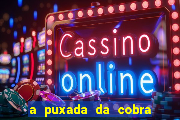 a puxada da cobra no jogo do bicho