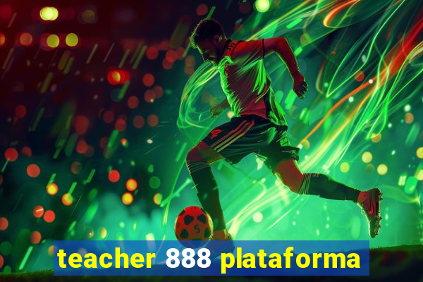 teacher 888 plataforma