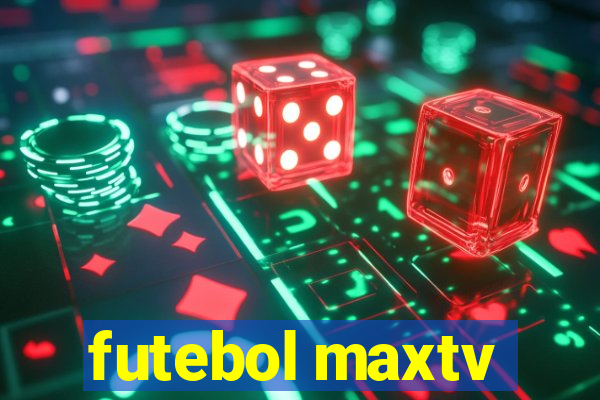 futebol maxtv