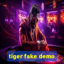 tiger fake demo