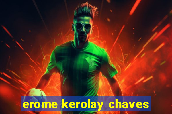 erome kerolay chaves