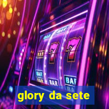 glory da sete