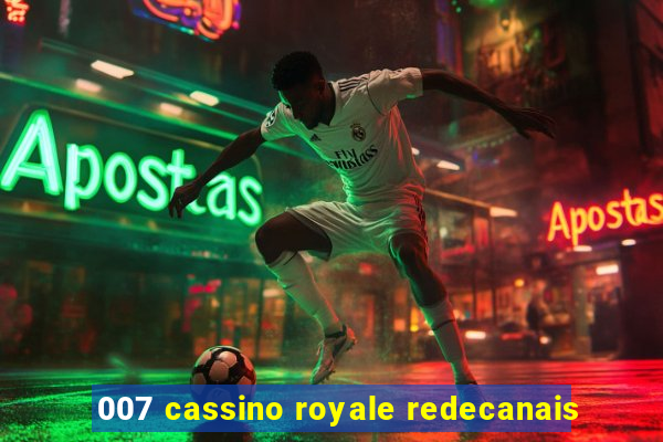 007 cassino royale redecanais