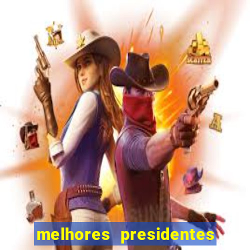 melhores presidentes do brasil