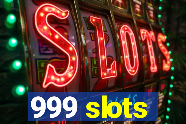 999 slots