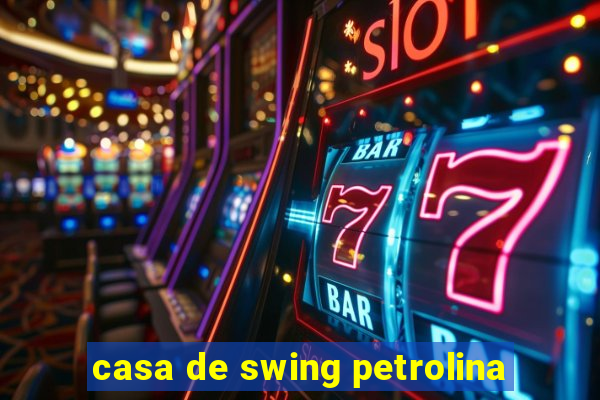 casa de swing petrolina