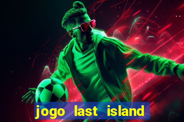 jogo last island of survival