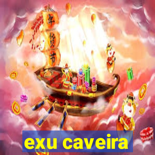 exu caveira