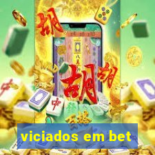 viciados em bet