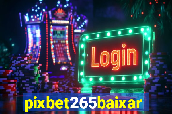 pixbet265baixar