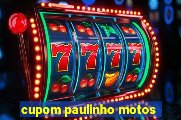 cupom paulinho motos