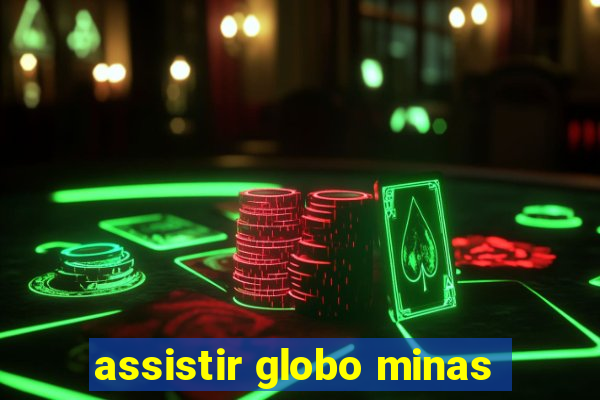 assistir globo minas