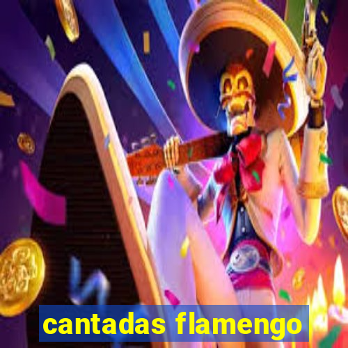 cantadas flamengo