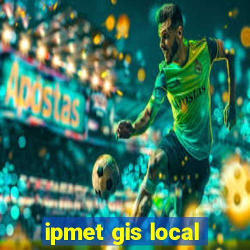 ipmet gis local