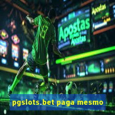 pgslots.bet paga mesmo