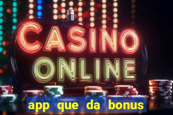 app que da bonus no cadastro