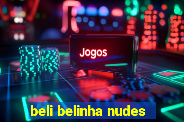 beli belinha nudes