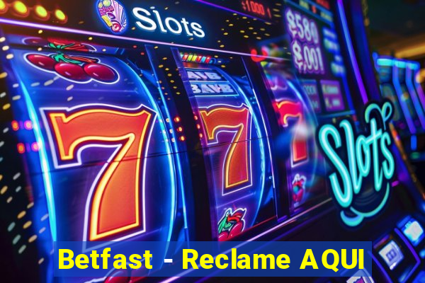 Betfast - Reclame AQUI