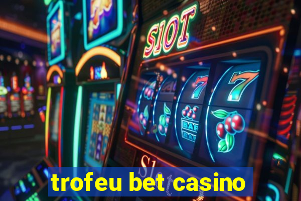 trofeu bet casino