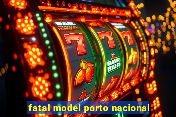 fatal model porto nacional