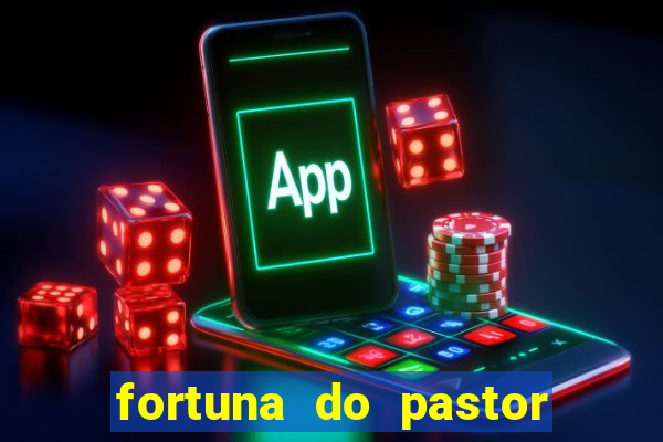 fortuna do pastor cláudio duarte