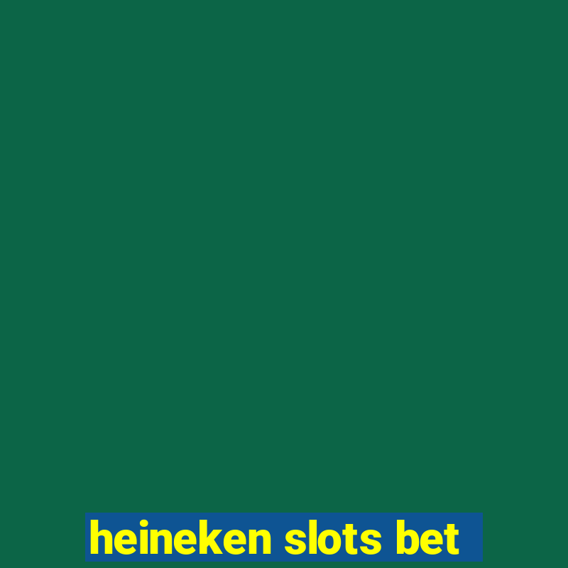 heineken slots bet