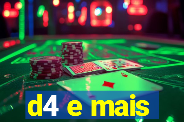 d4 e mais