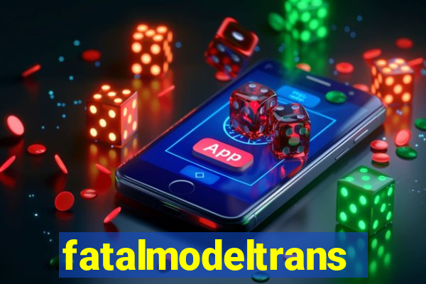 fatalmodeltrans