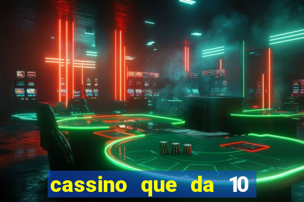 cassino que da 10 reais no cadastro