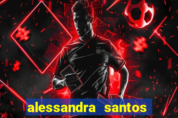 alessandra santos pregadora biografia