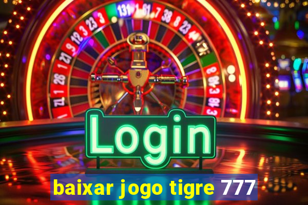 baixar jogo tigre 777