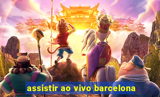 assistir ao vivo barcelona