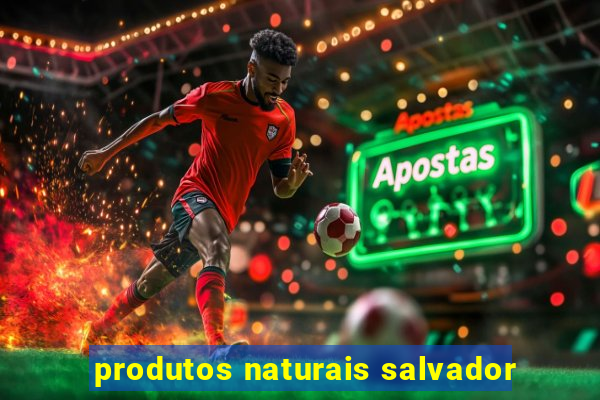 produtos naturais salvador